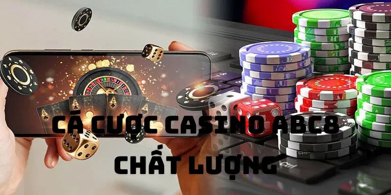 Cá cược tại Casino ABC8 được đánh giá cao