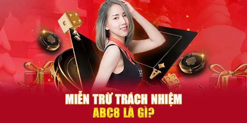 Miễn trừ trách nhiệm ABC8 là gì?